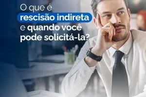 O Que É Rescisão Indireta